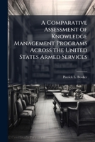A Comparative Assessment of Knowledge Management Programs Across the United States Armed Services 1249832802 Book Cover