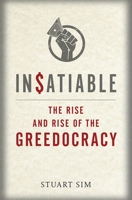 Insatiable: The Rise and Rise of the Greedocracy 1780237340 Book Cover