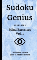 Sudoku Genius Mind Exercises Volume 1: Chillicothe, Illinois State of Mind Collection B084DH8BXS Book Cover