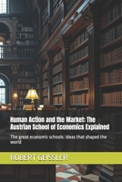 Human Action and the Market: The Austrian School of Economics Explained: The great economic schools: ideas that shaped the world B0FV3HJW68 Book Cover