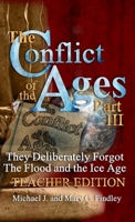 The Conflict of the Ages Teacher Edition III They Deliberately Forgot The Flood and the Ice Age B0F2KSP8LB Book Cover
