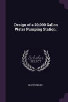 Design of a 20,000 Gallon Water Pumping Station; 1377926311 Book Cover