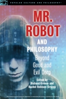 Mr. Robot and Philosophy: Beyond Good and Evil Corp 0812699610 Book Cover