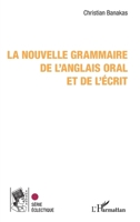 La nouvelle grammaire de l'anglais oral et de l'écrit (French Edition) 2336550377 Book Cover