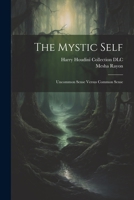 The Mystic Self: Uncommon Sense Versus Common Sense 1021792071 Book Cover