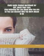 Study Guide Student Workbook for Girl, Wash Your Face Stop Believing the Lies About Who You Are so You Can Become Who You Were Meant to Be 1723996289 Book Cover