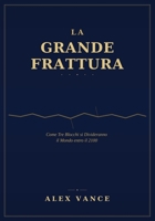 LA GRANDE FRATTURA: Geopolitica del 2100: la fine della globalizzazione e la nuova architettura del potere mondiale (Italian Edition) B0H2RG7B8L Book Cover