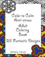 Color to Calm Anti-stress: Anti-stress Adult Coloring Book 1537368117 Book Cover