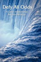 Defy All Odds: A Great Inspirational Success Strategy 1434315215 Book Cover