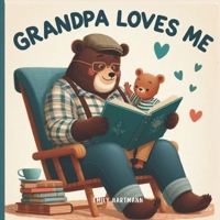 Grandpa Loves Me: A Sweet Children’s Book About Grandpas and Their Love (Family Love) B0CWWDCNBL Book Cover