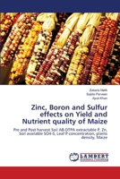Zinc, Boron and Sulfur effects on Yield and Nutrient quality of Maize 3659140791 Book Cover