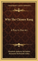 Why The Chimes Rang: A Play In One Act 1168756553 Book Cover