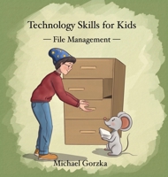 Technology Skills for Kids: File Management B0FSVMJPJ7 Book Cover