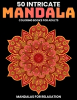50 Intricate Mandala Coloring Books for Adults : Mandalas for Relaxation : Stress Relieving Mandala Designs 1707969396 Book Cover