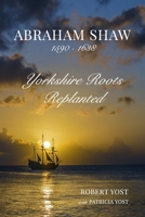 Abraham Shaw 1590-1638: Yorkshire Roots Replanted B0C8C2XNDB Book Cover