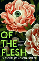 Of the Flesh: A spine-chilling new collection of short horror stories from bestselling authors including Bridget Collins and Emilia Hart 0008697396 Book Cover