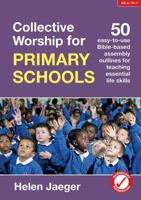 Collective Worship for Primary Schools: 50 Easy-to-Use Bible-Based Outlines for Teaching Essential Life Skills 0857464590 Book Cover