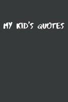 My Kid's Quotes: Best gift idea for mom or dad to remember all the quotes of your kids. 6x9 inches, 100 pages. 1077405081 Book Cover