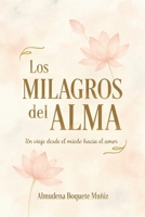 Los Milagros del Alma: Un viaje desde el miedo hacia el amor (Spanish Edition) B0FG18WTZ6 Book Cover