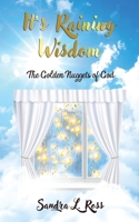 It's Raining Wisdom : The Golden Nuggets of God 1952312418 Book Cover
