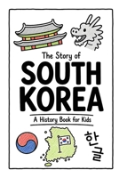 The Story of South Korea - A History Book for Kids: A Fun, Educational, and Illustrated Journey Through South Korean History for Children and Curious Minds (History for Kids) B0H9TXYGRD Book Cover