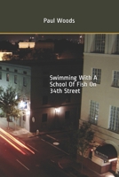 Swimming With A School Of Fish On 34th Street 1478344989 Book Cover