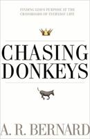 Chasing Donkeys: Finding God's Purpose at the Crossroads of Everyday Life 0849920132 Book Cover