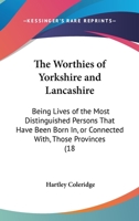The Worthies of Yorkshire and Lancashire: Being Lives of the Most Distinguished Persons That Have Been Born In, or Connected With, Those Provinces (18 1161842020 Book Cover