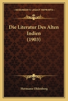 Die Literatur Des Alten Indien (1903) 1168101689 Book Cover