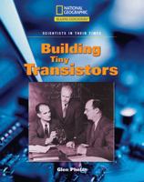 Building Tiny Transistors (Reading Expeditions: Scientists in Their Times) 0792288971 Book Cover