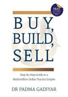 Buy, Build, Sell: Step-By-Step Guide to a Multimillion-Dollar Practice Empire 0987644092 Book Cover