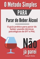 O Método Simples para Parar de Beber Álcool: O guia prático para parar de beber usando técnicas psicológicas de EFT e PNL (Portuguese Edition) B0CQMG9CT6 Book Cover
