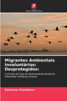 Migrantes Ambientais Involuntários: Desprotegidos:: O Estudo de Caso do Deslocamento devido às Alterações Climáticas Actuais 6203390542 Book Cover