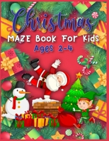 Christmas MAZE Book For Kids Ages 2-4: A Maze Activity Book for Kids (Maze Books for Kids) A Brain Challenge Game For Kids 170796971X Book Cover