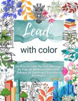 Lead with Color. La Ruta en Color Hacia el Liderazgo: Un Viaje de Reflexión Intencional, Enfoque de Coaching y Crecimiento Estratégico: UNA ... Y LIDERAZGO ESTRATÉGICO (Spanish Edition) B0FM38WN2S Book Cover