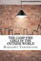 The Camp Fire Girls in the Outside World 1516837509 Book Cover