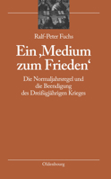 Ein 'Medium Zum Frieden': Die Normaljahrsregel Und Die Beendigung Des Dreissigjahrigen Krieges 3486587897 Book Cover