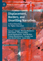 Displacement, Borders, and Unsettling Narratives: Critical Directions for Higher Education (Politics of Citizenship and Migration) 3031727665 Book Cover