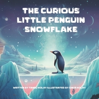 The Curious Little Penguin Snowflake B0CCXR2CHD Book Cover