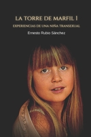 LA TORRE DE MARFIL 1: EXPERIENCIAS DE UNA NIÑA TRANSEXUAL B0BBQ74CHZ Book Cover