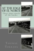 At the Edge of El Norte: Three short novels 1490982833 Book Cover