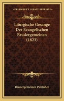 Liturgische Gesange Der Evangelischen Brudergemeinen (1823) 1166749274 Book Cover