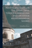 Nights and Days on the Gypsy Trail Through Andalusia and on Other Mediterranean Shores 1018537570 Book Cover
