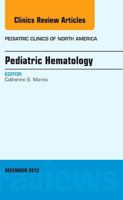 Pediatric Hematology, An Issue of Pediatric Clinics (Volume 60-6) 0323261183 Book Cover