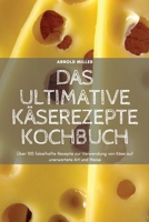 Das Ultimative K�serezepte Kochbuch 1804652520 Book Cover
