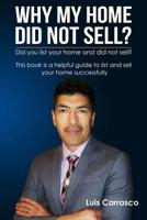 Why My Home Did Not Sell?: Effective strategies to successfully list and close on the sale of your home, land or condo. 1730712371 Book Cover