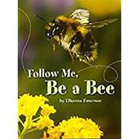 Follow Me, Be a Bee (Life Science: Interactions of Living Things) 0618598332 Book Cover