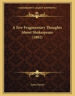 A Few Fragmentary Thoughts About Shakespeare 1178644774 Book Cover