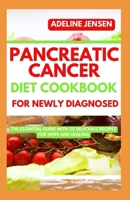 PANCREATIC CANCER DIET COOKBOOK FOR NEWLY DIAGNOSED: The Essential Guide with 20 Delicious Recipes for Hope and Healing B0CV1F85CJ Book Cover