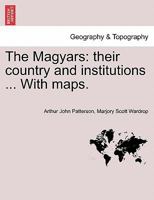 The Magyars; Their Country and Institutions, Volume 2 1240926146 Book Cover